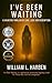 I’ve Been Waiting by William L. Harben