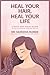 Heal Your Hair, Heal Your Life: A Gentle Inner Healing Method To Calm Your Mind And Transform Your Hair
