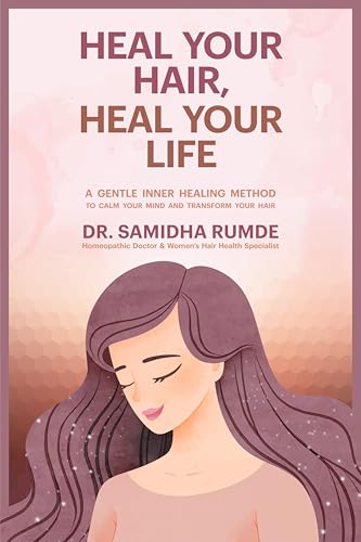 Heal Your Hair, Heal Your Life: A Gentle Inner Healing Method To Calm Your Mind And Transform Your Hair (Kindle Edition)
