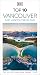 DK Top 10 Vancouver and Vancouver Island by D.K. Travel DK Top 10 Vancouver and Vancouver Island by D.K. Travel