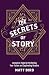 The Secrets of Story: Innovative Tools for Perfecting Your Fiction and Captivating Readers