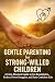 Gentle Parenting for Strong...