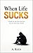 WHEN LIFE SUCKS: A book for...