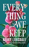 Everything We Keep by Kerry Lonsdale Everything We Keep by Kerry Lonsdale