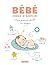 Bébé mode d'emploi: Mon premier guide en images