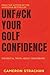 UNF#CK YOUR GOLF CONFIDENCE...