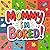 Mommy I'm Bored (April Book...