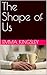 The Shape of Us