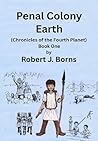 Penal Colony Earth (Chronicles of the Fourth Planet) Book by Robert Borns
