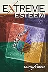 Extreme Esteem - The Four Factors by Murray M Fuhrer