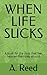 WHEN LIFE SUCKS: A book for...