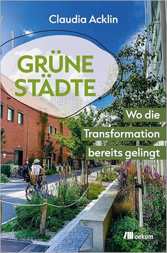 Grüne Städte: Wo die Transformation bereits gelingt (German Edition)