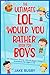 THE ULTIMATE LOL 'WOULD YOU RATHER' BOOK FOR BOYS by Jake Busby