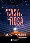 La casa de la rosa by Arkady Martine