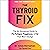 The Thyroid Fix: The No-Non...