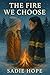 The Fire We Choose by Sadie Hope