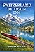 Switzerland by Train 2026: ...