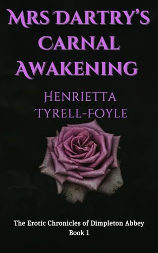 Mrs Dartry’s Carnal Awakening : The Erotic Chronicles of Dimpleton Abbey, Book 1 (Kindle Edition)