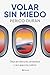 Volar sin miedo: Deja en tierra la ansiedad y recupera la calma