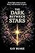 The Dark Between Stars by Kay Blake The Dark Between Stars by Kay Blake
