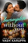 Incomplete Without You by Vash Karuppa
