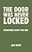 The Door Was Never Locked: ...