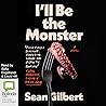 I'll Be the Monster by Sean Gilbert