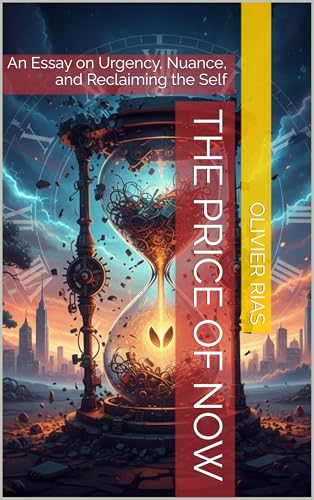 The price of now: An Essay on Urgency, Nuance, and Reclaiming the Self (Kindle Edition)