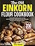 Einkorn Flour Cookbook: The...