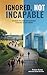 Ignored, Not Incapable: The...