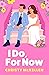 I Do, for Now by Christy McKellen I Do, for Now by Christy McKellen