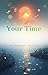 Your Time. How to Start Thinking Better and Living More Fully. by Mr. Phoenix