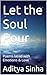 Let the Soul Pour: Poems la...