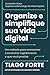 Organize e simplifique sua vida digital: Um método para armazenar e encontrar rapidamente o que você precisa (Portuguese Edition)