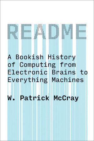 README: A Bookish History of Computing from Electronic Brains to Everything Machines