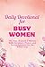 Daily Devotional for Busy Women: 365 Days of Quick 5-Minute Bible Scripture, Prayer, and Encouragement for the Whole Year