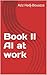 Book II - AI at work by Aziz Hadj-Bouazza