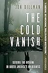 Book cover for The Cold Vanish: Seeking the Missing in North America's Wildlands