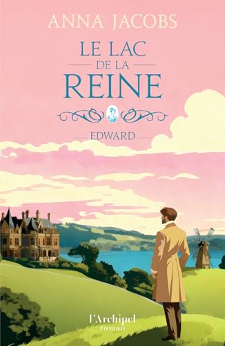 Le lac de la Reine - Tome 2 Edward - le deuxième volet de la nouvelle saga familiale d'Anna Jacobs (French Edition)