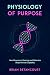 Physiology of Purpose: How Movement, Meaning and Molecules Shape Human Capability