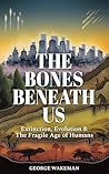 The Bones Beneath...