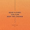 Dear Future: You Can Keep the Change