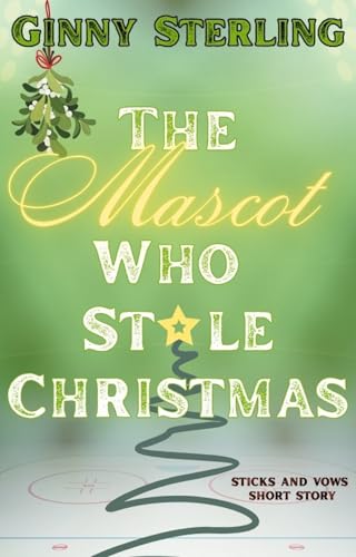 The Mascot Who Stole Christmas: A Hockey Christmas Romance Short Story (Sticks and Vows)