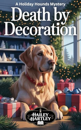 Death by Decoration: A Holiday Hounds Mystery (The Holiday Hounds Mysteries Book 1)