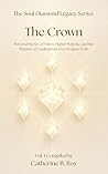 The Soul Diamond Legacy Series — The Crown: Personal Stories of Vision, Higher Purpose, and the Wisdom of Leading from Our Deepest Truth