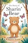 THE STORY OF SHARIN’ BEAR THE STORY OF SHARIN’ BEAR