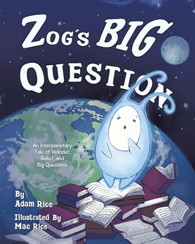 Zog's Big Question: An Interplanetary Tale of Wonder, Belief, and Big Questions (Kindle Edition)