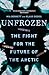 Unfrozen: The Fight for the Future of the Arctic