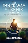 The Inner Way of Tennis, Sport, and Life: Playing the Game from Inside Out