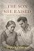 THE SON SHE RAISED: A MOTHE...